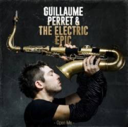 Guillaume Perret And The Electric Epic : Open Me